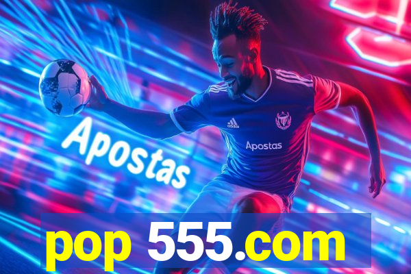 pop 555.com